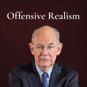 John Mearsheimer - Offensive Realism