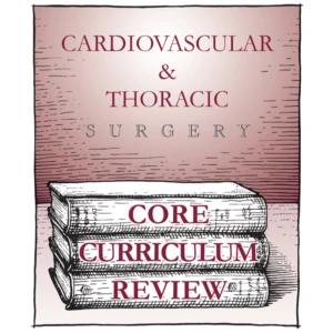 Cardiovascular & Thoracic Surgery CORE Curriculum Review