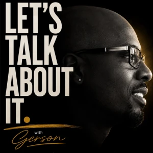 Let’s Talk About It. with Gerson