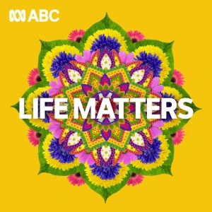 Life Matters - Full program podcast