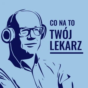 CO NA TO TWÓJ LEKARZ?