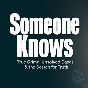 Someone Knows: True Crime, Unsolved Cases & the Search for Truth