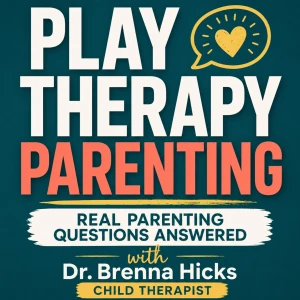 Play Therapy Parenting: Real Parenting Questions Answered by a Child Therapist