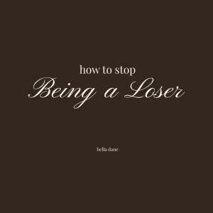 How To Stop Being A Loser