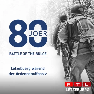80 Joer Battle of the Bulge - Lëtzebuerg wärend der Ardennenoffensiv
