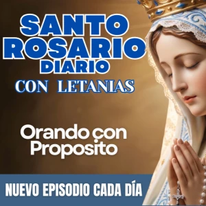 Santo Rosario Diario con Letanías - Orando con Propósito