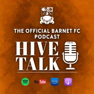 The Official Barnet FC Podcast - Hive Talk