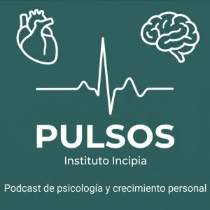Pulsos, el podcast del Instituto Incipia de psicología y crecimiento personal.