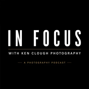 In Focus with Ken Clough Photography | Weddings, Photography, Creativity, and Storytelling