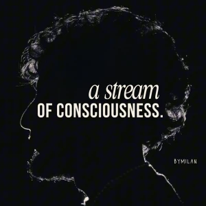 A Stream of Consciousness