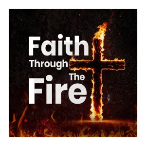 Faith Through The Fire