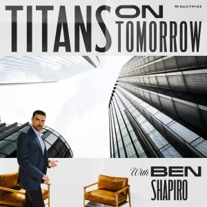 Titans on Tomorrow with Ben Shapiro