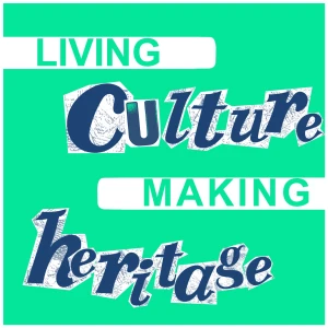 Living Culture Making Heritage