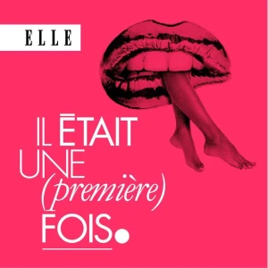 Il était une (première) fois : le podcast d'histoires d'amour de ELLE