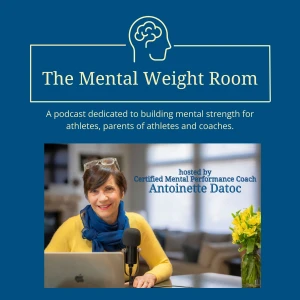 The Mental Weight Room - A Podcast for Athletes, Parents of Athletes and Coaches