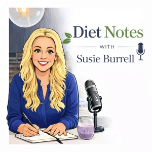 Diet Notes with Susie Burrell