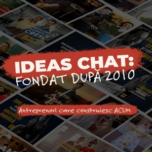 Ideas Chat! Fondatori care construiesc acum.