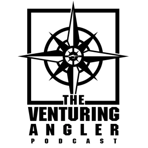 The Venturing Angler Fly Fishing Podcast