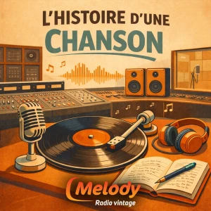 L'histoire d'une chanson - Melody Radio