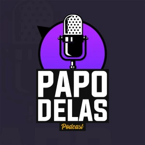 Papo Delas Podcast