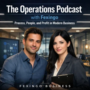 The Operations Podcast with Fexingo: Process, People, and Profit in Modern Business