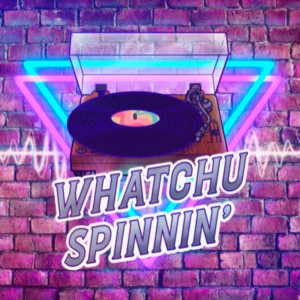 Whatchu Spinnin'?