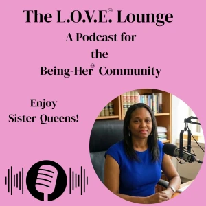 The L.O.V.E. Lounge: A Podcast for the Learn2Love Being-Her Community