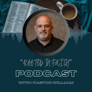 Rooted In Faith with Pastor William
