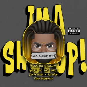 Ima Shut Up!