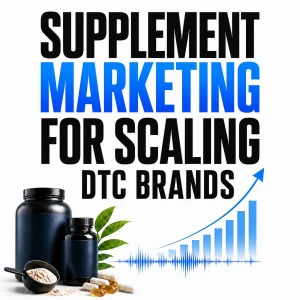 Supplement Marketing for Scaling DTC Brands