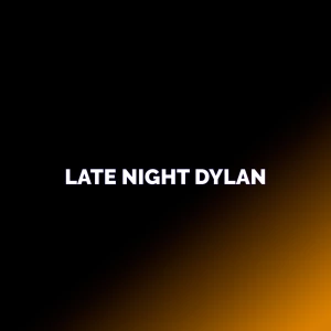 Late Night Dylan