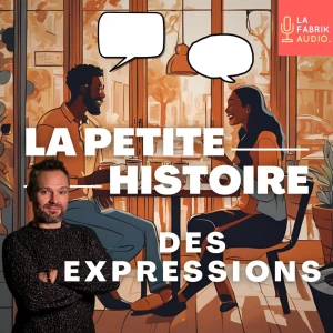 LA PETITE HISTOIRE DES EXPRESSIONS - Curiosités de la langue française