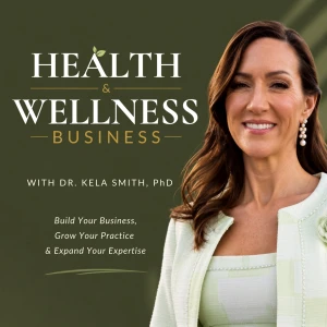 Health & Wellness Business Podcast: Build Your Business, Grow Your Practice & Expand Your Expertise
