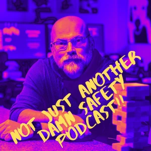 Not Just Another Damn Safety Podcast