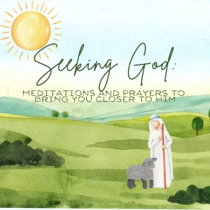 Seeking God: Meditations and Prayers to Bring You Closer to Him