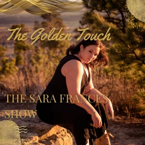 The Golden Touch - The Sara Frances Show