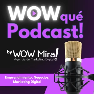 WOW qué Podcast - by WOW Mira! Emprendimiento, Negocios, Marketing Digital