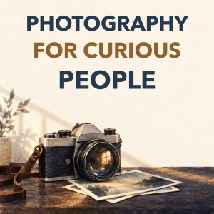 Photography for Curious People
