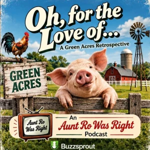 Oh, For The Love Of...: A Green Acres Tribute Podcast