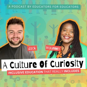 A Culture of Curiosity: Inclusive Education That Really Includes!