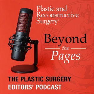 PRS Beyond the Pages: The Plastic Surgery Editors' Podcast