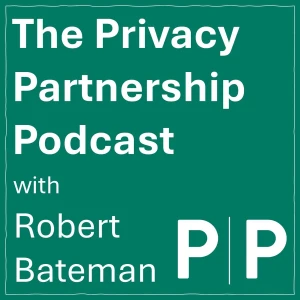 The Privacy Partnership Podcast with Robert Bateman