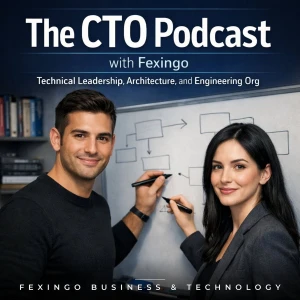 The CTO Podcast with Fexingo: Technical Leadership, Architecture, and Engineering Org