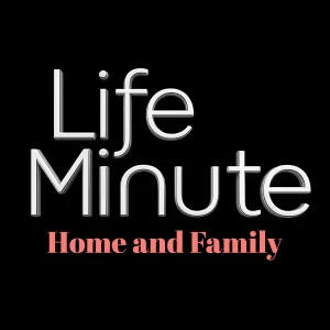 LifeMinute Podcast: Home and Family