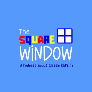 The Square Window : A Podcast about Classic Kids TV