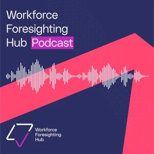 Workforce Foresighting Hub Podcast