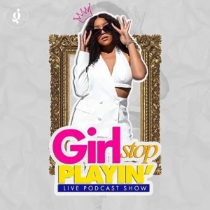 Girl Stop Playin | #1 Podcast for Black Women