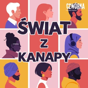 Świat z kanapy. Podcast o ludziach, polityce i codziennym życiu