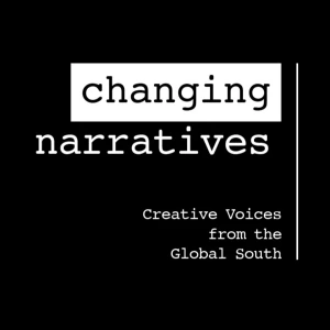 Changing Narratives - Creative Voices from the Global South