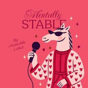 MENTALLY STABLE by Mathilde Labat